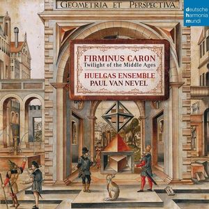Firminus Caron - Twilight of the Middle Ages | Huelgas Ensemble, Firminus Caron, Paul Van Nevel imagine