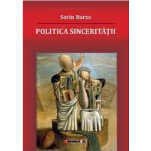 Politica Sinceritatii - Sorin Borza imagine
