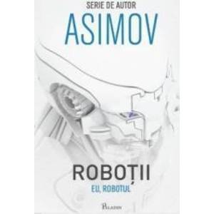 Robotii Eu Robotul - Asimov imagine