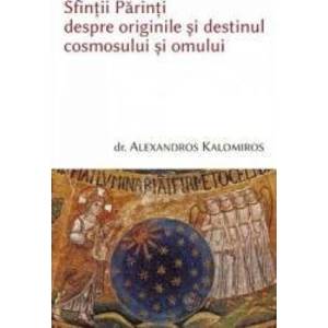 Sfintii parinti despre originile si destinul cosmosului si omului - Alexandros Kalomiros imagine