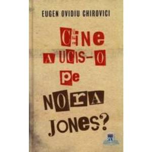 Cine a ucis-o pe Nora Jones - Eugen Ovidiu Chirovici imagine