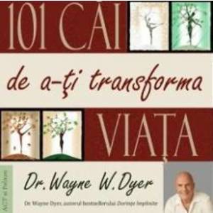 101 cai de a-ti transforma viata | Wayne W. Dyer imagine