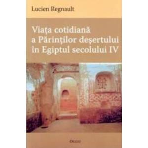 Viata cotidiana a Parintilor Desertului in Egiptul secolului IV - Lucien Regnault imagine