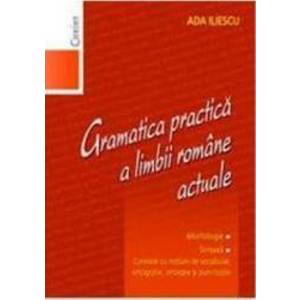 Gramatica practica a limbii romane actuale 2008 - Ada Iliescu imagine
