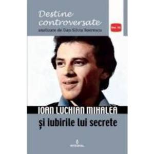 Destine controversate vol.3 Ioan Luchian Mihalea - Dan-Silviu Boerescu imagine
