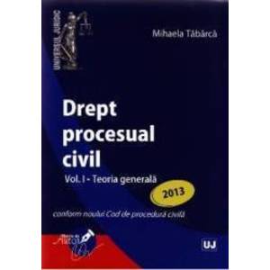 Drept Procesual Civil Vol.1 Teoria Generala Ed. 2013 - Mihaela Tabarca imagine