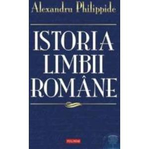 Istoria limbii romane - Alexandru Philippide imagine