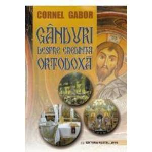Ganduri despre credinta ortodoxa - Cornel Gabor imagine