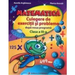 Matematica cls 3 Culegere de exercitii si probleme dupa noua programa - Aurelia Arghirescu imagine
