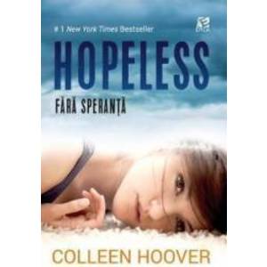 Hopeless. Fara speranta - Colleen Hoover imagine