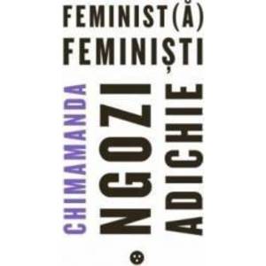 Feminista, feministi | Chimamanda Ngozi Adichie imagine