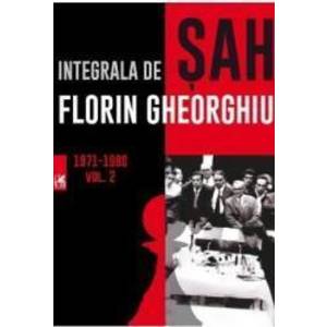 Integrala de sah vol. 2 1971-1980 - Florin Gheorghiu imagine
