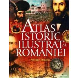 Atlas istoric ilustrat al Romaniei - Petre Dan-Straulesti imagine