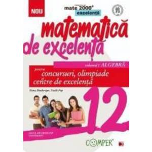 Matematica de excelenta - Clasa 12 Vol.1 Algebra. Pentru concursuri olimpiade si Centre de excelenta imagine