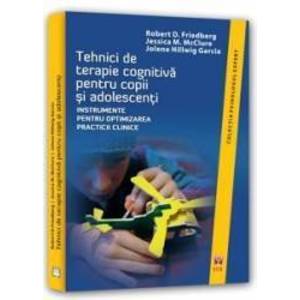 Tehnici De Terapie Cognitiva Pentru Copii Si Adolecenti - Robert D. Friedberg imagine