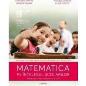 Matematica Pe Intelesul Scolarilor - Genoveva Farcas Marcela Gorgan imagine