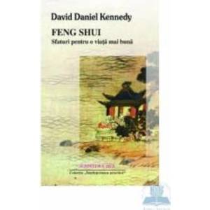 Feng shui sfaturi pentru o viata mai buna - David Daniel Kennedy imagine