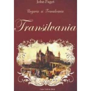 Ungaria si Transilvania Vol. 2 Transilvania - John Paget imagine