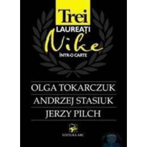 Trei laureati Nike intr-o carte Olga Tokarczuk Andrzej Stasiuk Jerzy Pilch imagine