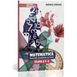 Matematica Cls 5 Exercitii Probleme Si Teste - Monica Topana imagine
