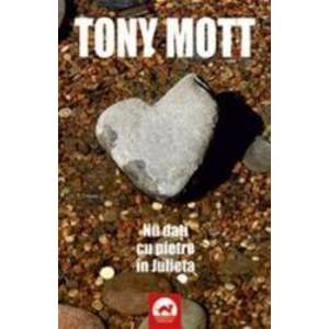 Nu dati cu pietre in Julieta - Tony Mott imagine
