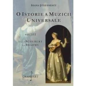 O istorie a muzicii universale Vol.3 De la Schubert la Brahms - Ioana Stefanescu imagine