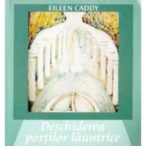 Deschiderea portilor launtrice - Eileen Caddy imagine