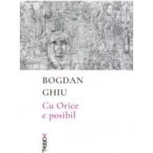 Cu Orice e posibil - Bogdan Ghiu imagine