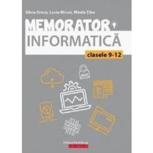 Memorator. Informatica - Clasele 9-12 - Silvia Grecu Lucia Miron Mirela Tibu imagine