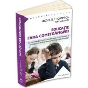 Educatie fara constrangeri - Michael Thompson Teresa Barker imagine