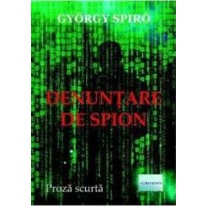 Denuntare de spion - Gyorgy Spiro imagine