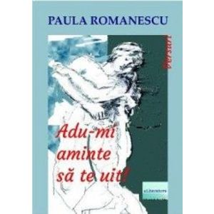 Adu-mi aminte sa te uit - Paula Romanescu imagine