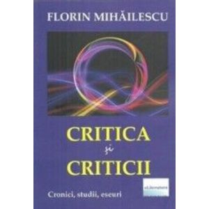 Critica si criticii - Florin Mihailescu imagine