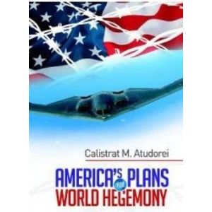 Americas plans for world hegemony - Calistrat M. Atudorei imagine