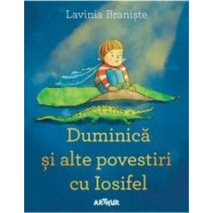 Duminica si alte povestiri cu Iosifel - Lavinia Braniste imagine