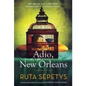 Adio New Orleans - Ruta Sepetys imagine