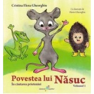 Povestea lui Nasuc Vol.1 In cautarea prieteniei - Cristina Elena Gheorghiu imagine