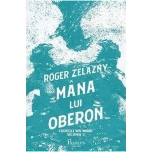 Mana lui Oberon. Seria Cronicile din Amber Vol.2 - Roger Zelazny imagine