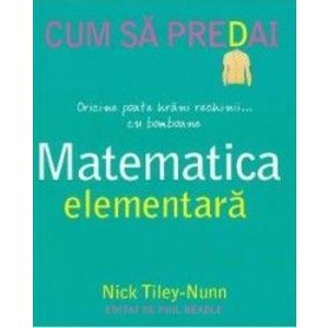 Cum sa predai matematica elementara - Nick Tiley-Nunn imagine