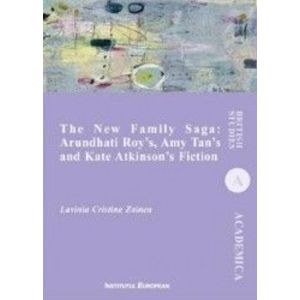 The New Family Saga Arundhati Roys Amy Tans and Kate Atkinsons Fiction - Lavinia Cristina Zainea imagine