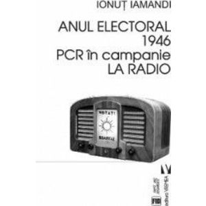 Anul electoral 1946. PCR in campanie la radio - Ionut Iamandi imagine