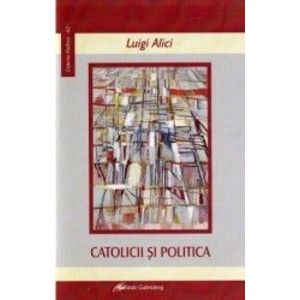 Catolicii si politica - Luigi Alici imagine