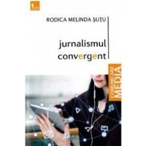 Jurnalismul convergent - Rodica Melinda Sutu imagine