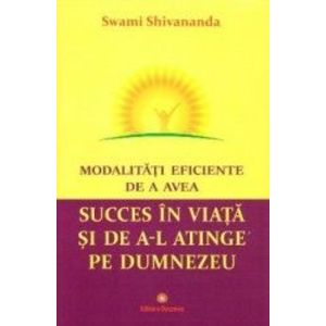 Modalitati eficiente de a avea succes in viata si de a-l atinge pe Dumnezeu - Swami Shivananda imagine