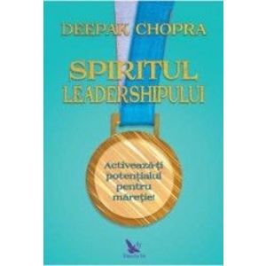 Spiritul leadershipului - Deepak Chopra imagine