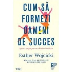 Cum sa formezi oameni de succes - Esther Wojcicki imagine