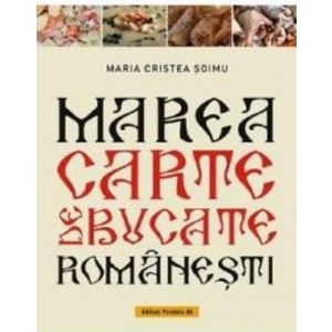 Marea carte de bucate romanesti - Maria Cristea Soimu imagine