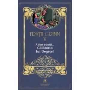 A fost odata... Calatoria lui Degetel Vol.5 - Fratii Grimm imagine