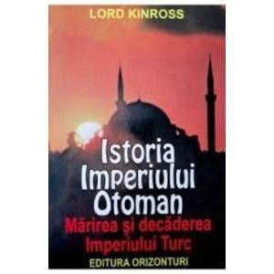 Istoria Imperiului Otoman - Lord Kinross imagine