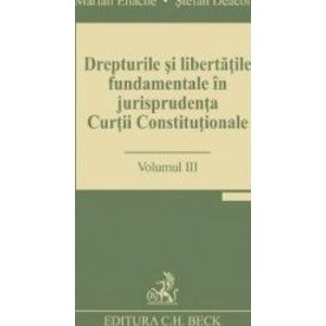 Drepturile si libertatile fundamentale in jurisprudenta Curtii Constitutionale Vol.3 - Marian Enache imagine